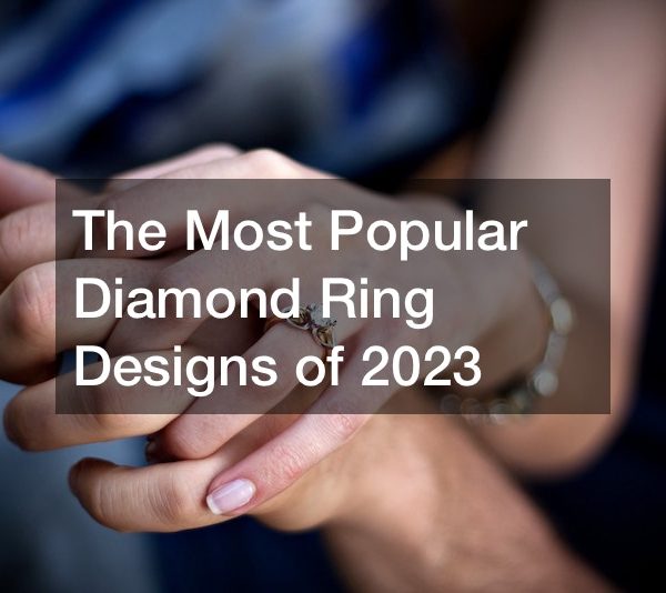 The Most Popular Diamond Ring Designs of 2023