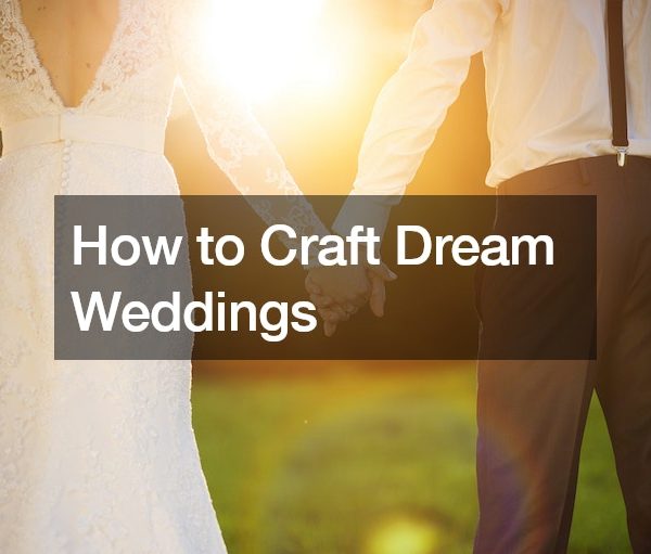 How to Craft Dream Weddings