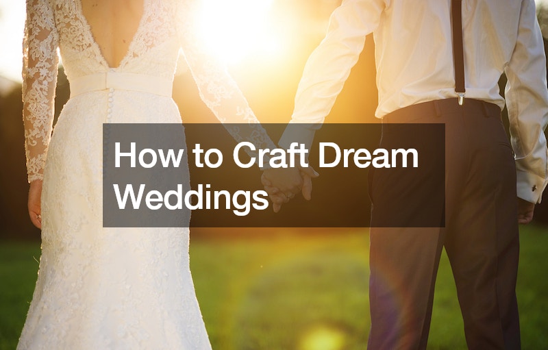 How to Craft Dream Weddings