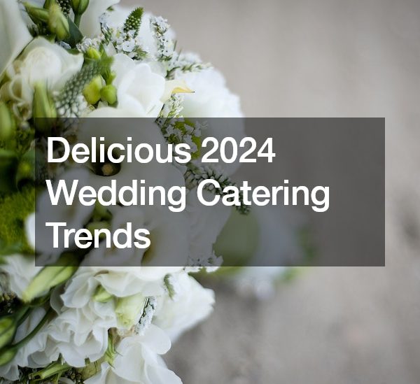 Delicious 2024 Wedding Catering Trends