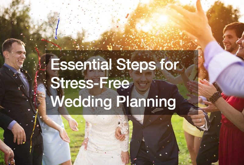 Essential Steps for Stress-Free Wedding Planning