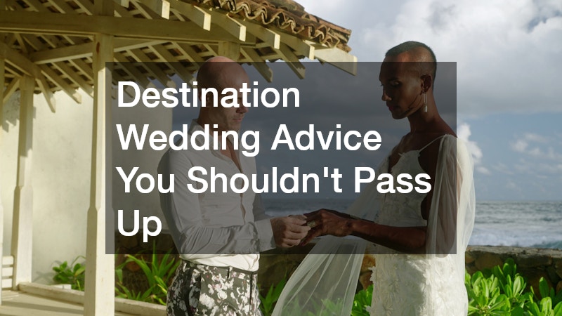Destination Wedding Advice You Shouldnt Pass Up