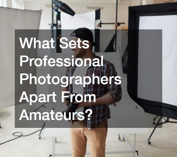 What Sets Professional Photographers Apart From Amateurs?
